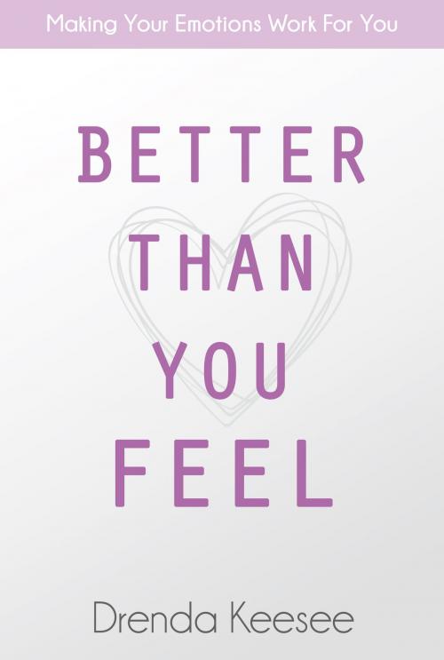 Cover of the book Better Than You Feel by Drenda Keesee, Newtype Publishing