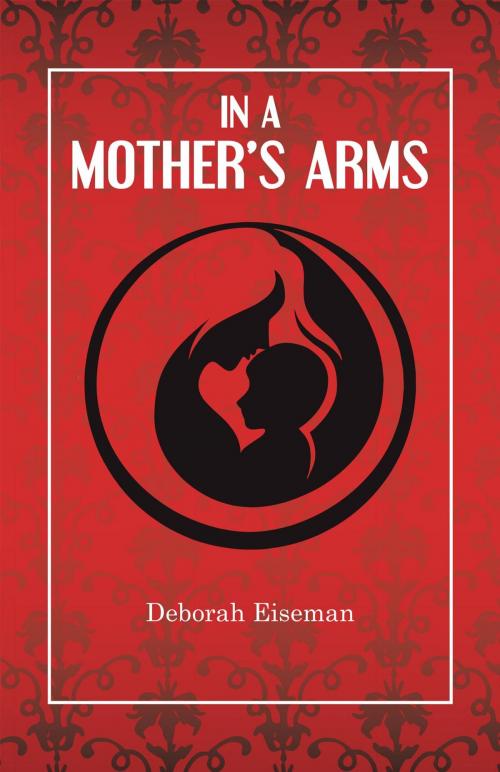 Cover of the book In A Mother's Arms by Deborah Eiseman, BookBlastPro Inc.
