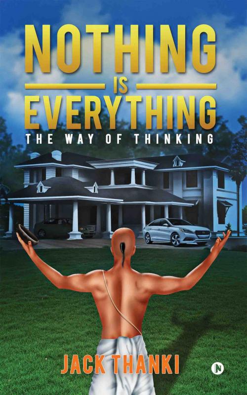 Cover of the book Nothing Is Everything by Jack Thanki, Notion Press