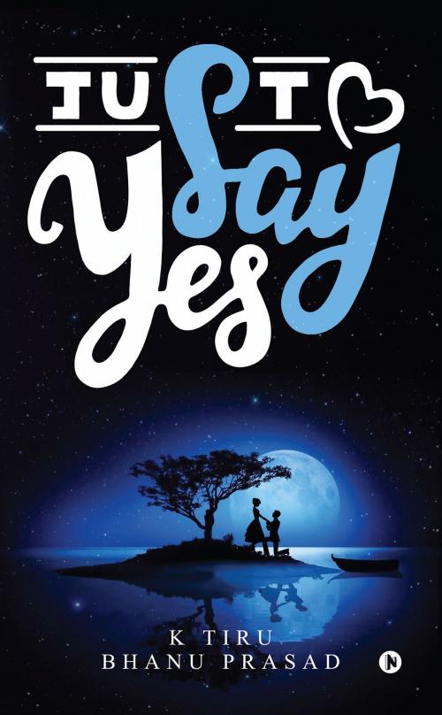 Cover of the book Just Say Yes by K Tiru, Bhanu Prasad, Notion Press