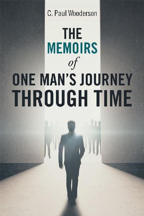 Cover of the book The Memoirs of One Man’S Journey Through Time by C. Paul Wooderson, WestBow Press