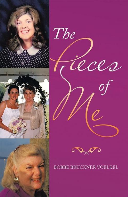 Cover of the book The Pieces of Me by Bobbe Bruckner Voelkel, WestBow Press