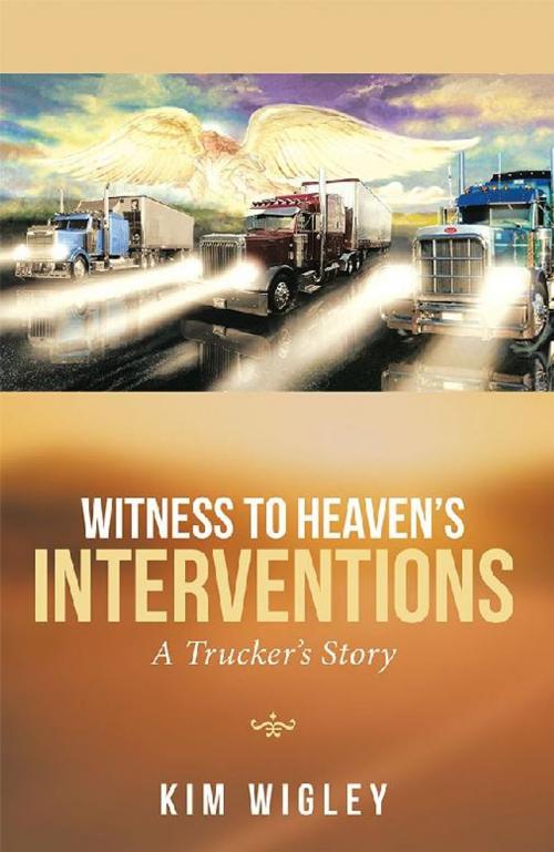 Cover of the book Witness to Heaven’S Interventions by Kim Wigley, WestBow Press