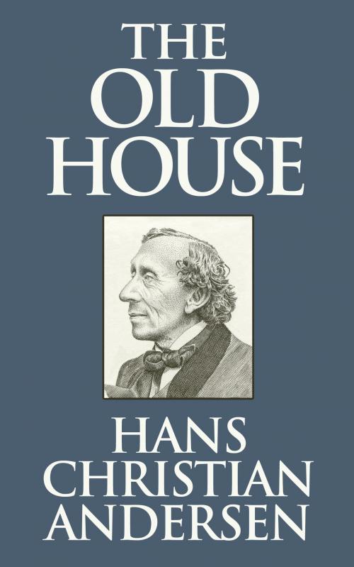 Cover of the book The Old House by Hans Christian Andersen, Dreamscape Media