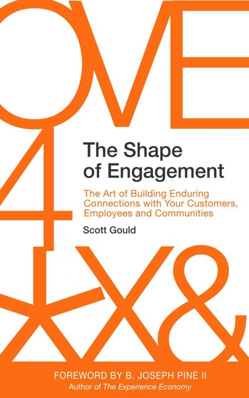 Cover of the book The Shape of Engagement: The Art of Building Enduring Connections with Your Customers, Employees and Communities by Scott Gould, Scott Gould