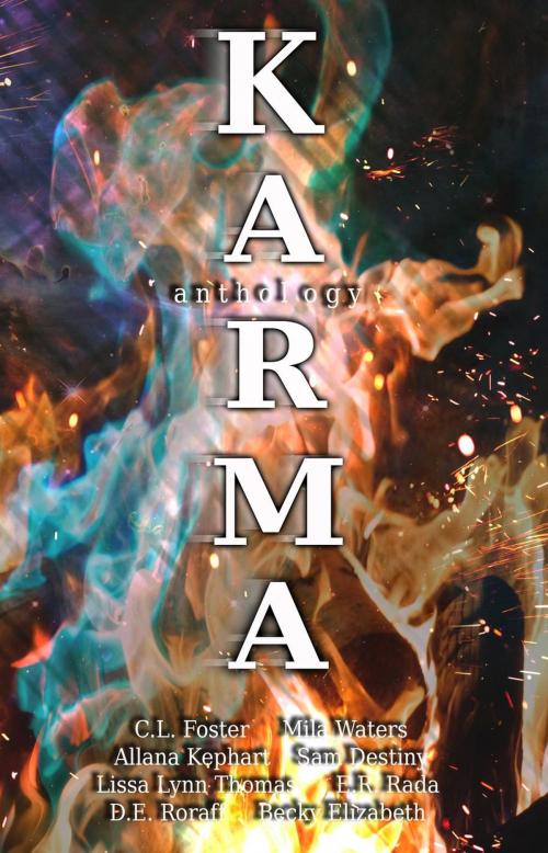 Cover of the book Karma by Sam Destiny, Becky Elizabeth, Lissa Lynn Thomas, C.L. Foster, D.E. Roraff, Mila Waters, Allana Kephart, E.R. Rada, C.L. Foster