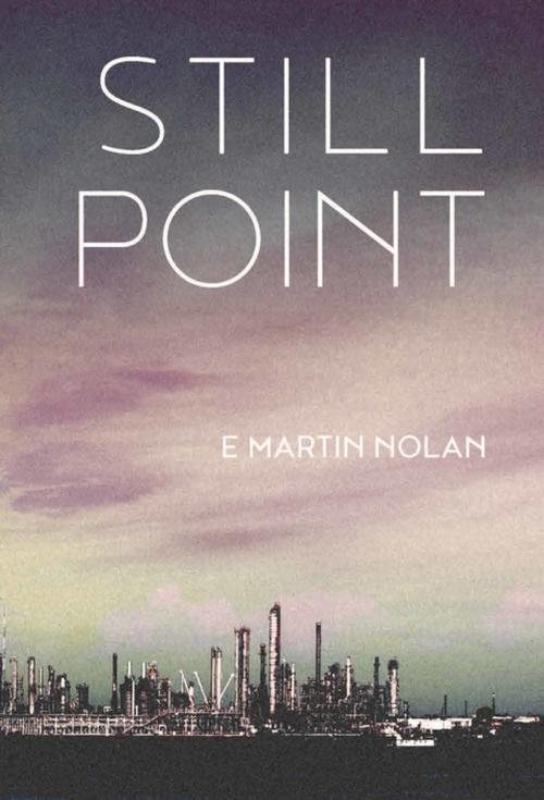 Cover of the book Still Point by E Martin Nolan, Invisible Publishing