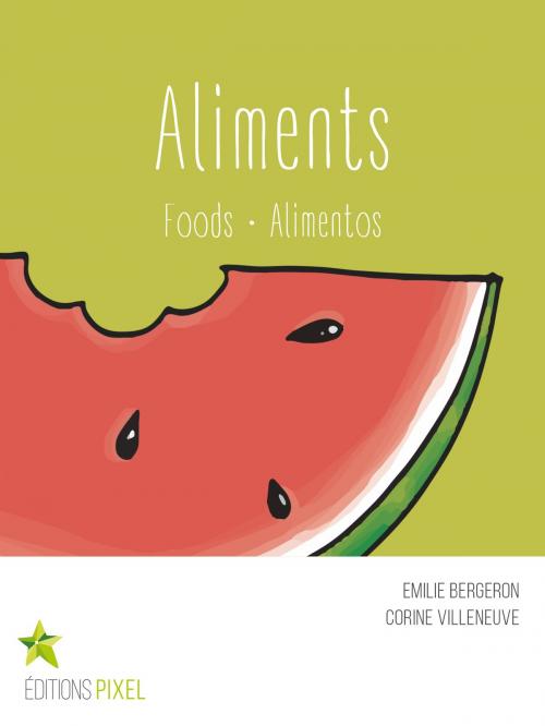 Cover of the book Aliments by Emilie Bergeron, Corine Villeneuve, Éditions Pixel