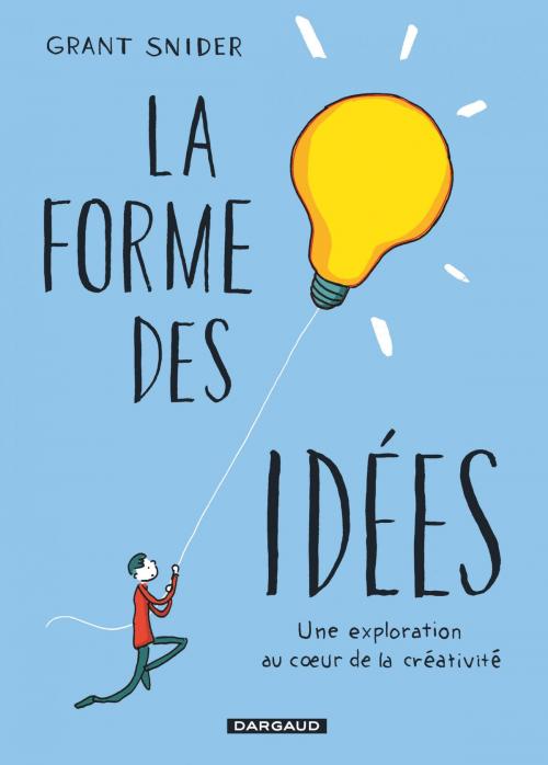 Cover of the book La Forme des idées by Grant Snider, Grant Snider, Dargaud
