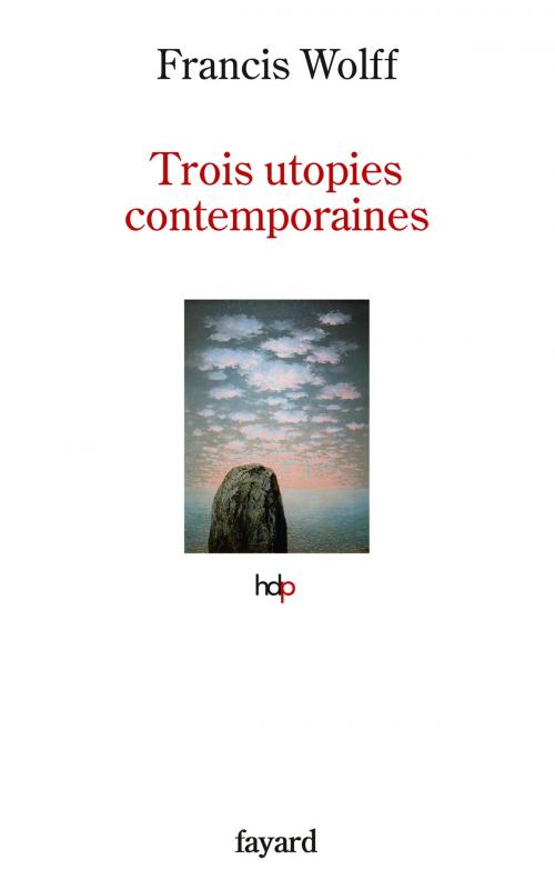 Cover of the book Trois utopies contemporaines by Francis Wolff, Fayard