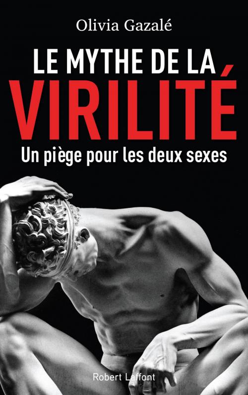 Cover of the book Le Mythe de la virilité by Olivia GAZALÉ, Groupe Robert Laffont