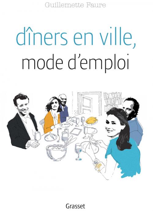 Cover of the book Dîners en ville, mode d'emploi by Guillemette Faure, Grasset