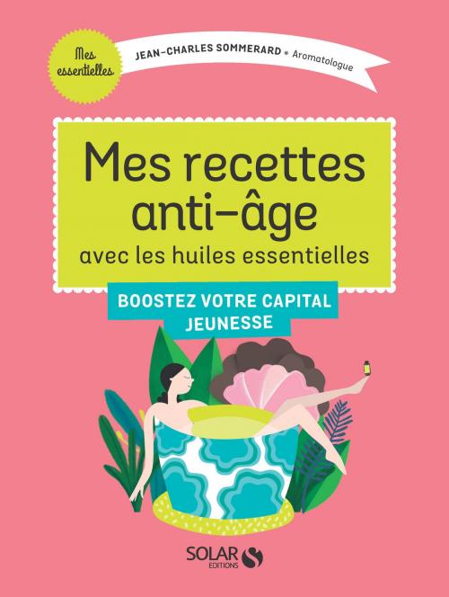 Cover of the book Mes recettes anti-âge avec les Huiles Essentielles by Jean-Charles SOMMERARD, edi8