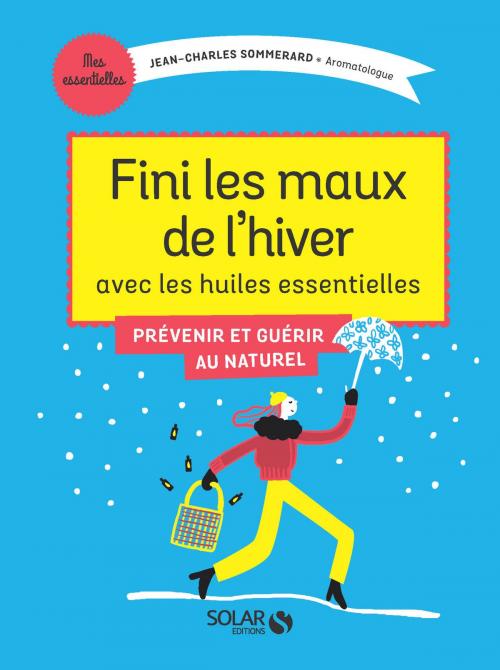 Cover of the book Fini les maux de l'hiver avec les huiles essentielles by Jean-Charles SOMMERARD, edi8