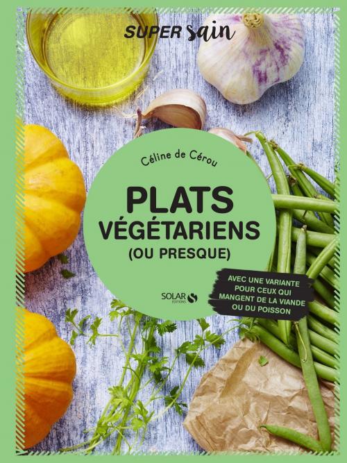 Cover of the book Plats végétariens (ou presque) - super sain by Céline de CEROU, edi8