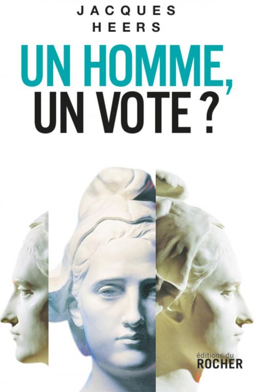 Cover of the book Un homme, un vote? by Jacques Heers, Editions du Rocher
