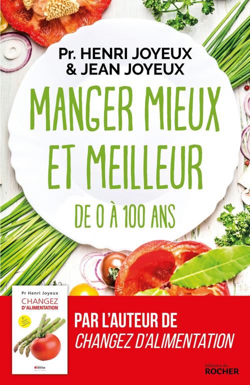 Cover of the book Manger mieux et meilleur de 0 à 100 ans by Pr Henri Joyeux, Jean Joyeux, Editions du Rocher