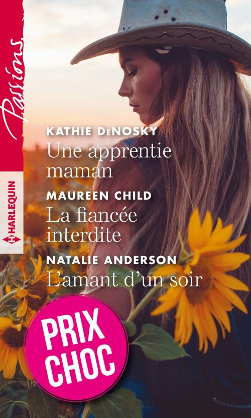 Cover of the book Une apprentie maman - La fiancée interdite - L'amant d'un soir by Kathie DeNosky, Maureen Child, Natalie Anderson, Harlequin