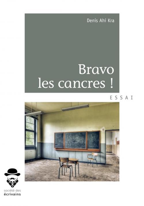 Cover of the book Bravo les cancres by Denis Ahi Kra, Société des écrivains