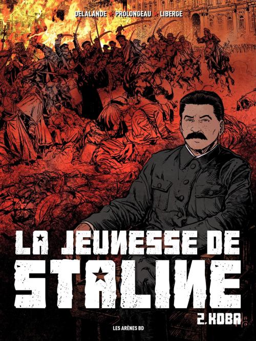 Cover of the book La jeunesse de Staline - Tome 2 by Éric Liberge, Hubert Prolongeau, Arnaud Delalande, Les Arènes BD
