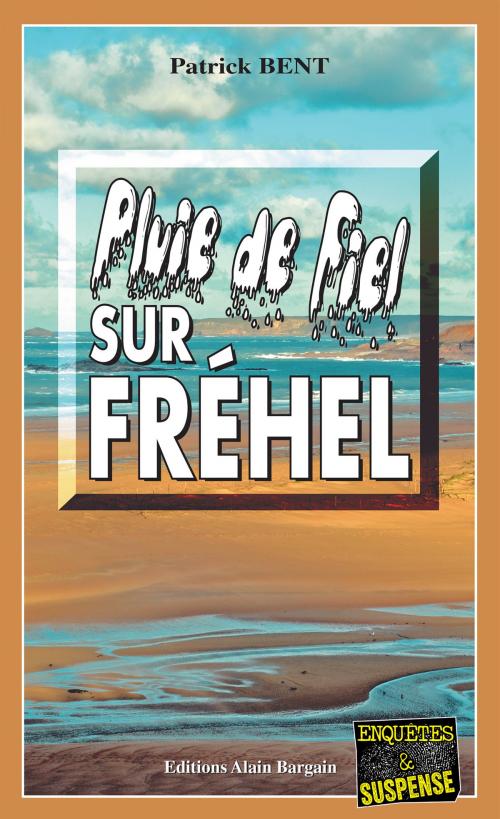 Cover of the book Pluie de fiel sur Fréhel by Patrick Bent, Editions Alain Bargain