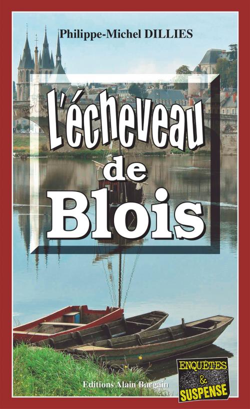 Cover of the book L'écheveau de Blois by Philippe-Michel Dillies, Editions Alain Bargain