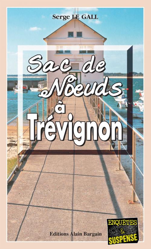 Cover of the book Sac de nœuds à Trévignon by Serge Le Gall, Editions Alain Bargain