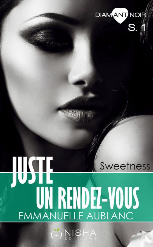 Cover of the book Juste un rendez-vous - Saison 1 Sweetness by Emmanuelle Aublanc, LES EDITIONS DE L'OPPORTUN