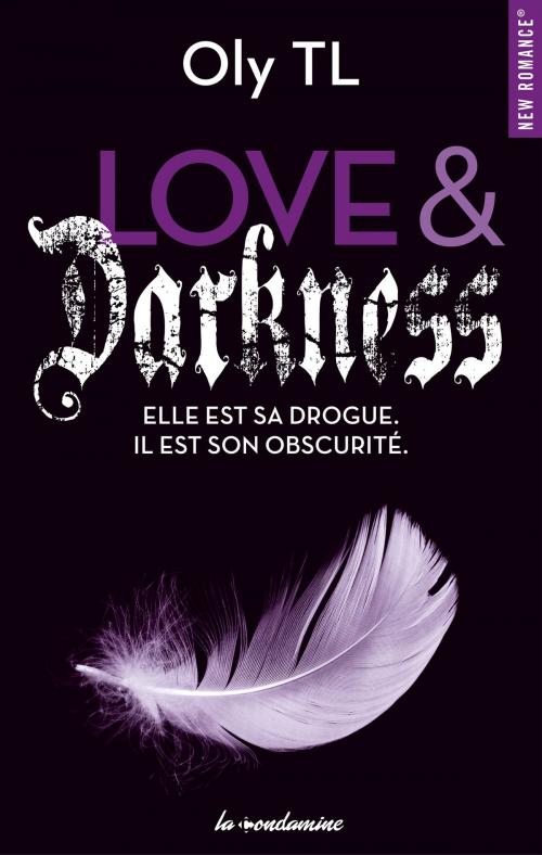 Cover of the book Love & Darkness - Elle est sa drogue. Il est son obscurité by Oly Tl, Hugo Publishing