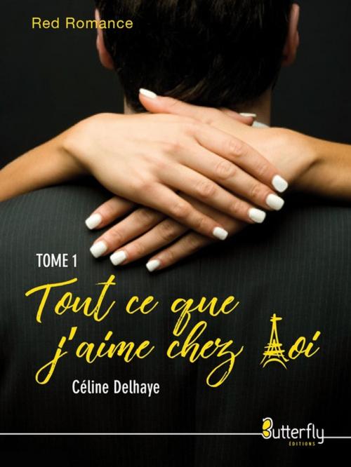 Cover of the book Tout ce que j'aime chez toi by Celine Delhaye, Butterfly Éditions