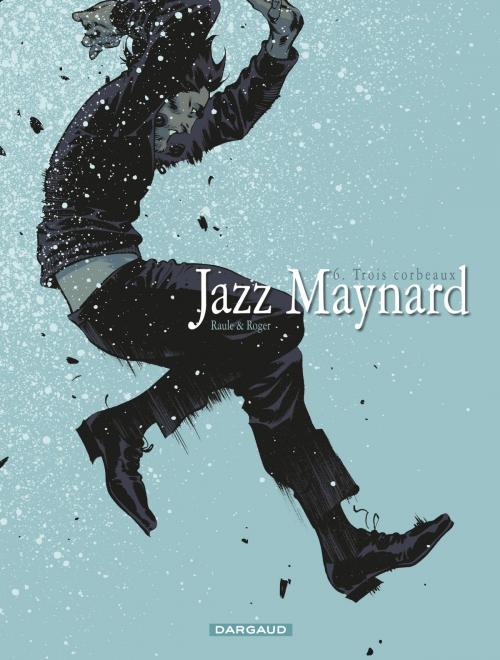 Cover of the book Jazz Maynard - Tome 6 - Trois corbeaux by Roger, Raule, Dargaud