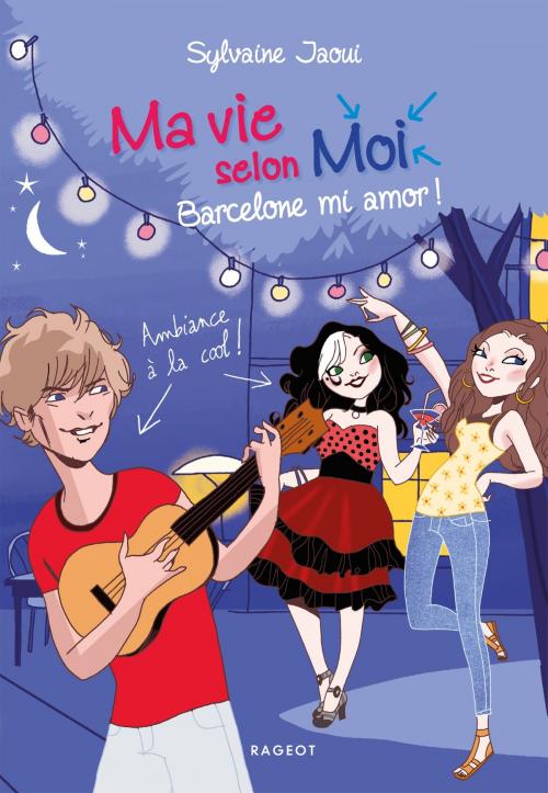 Cover of the book Ma vie selon moi - Barcelone mi amor ! by Sylvaine Jaoui, Rageot Editeur