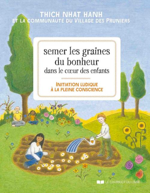 Cover of the book Semer les graines du bonheur dans le coeur des enfants by Thich Nhat Hanh, Le Courrier du Livre