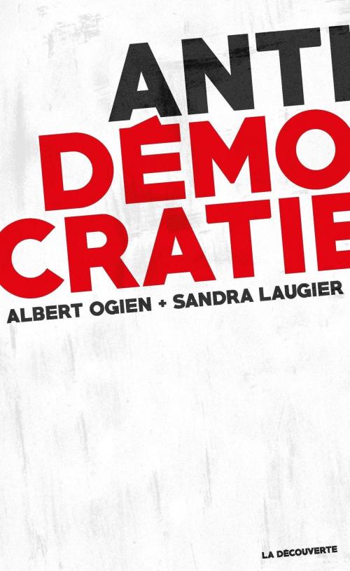 Cover of the book Antidémocratie by Sandra LAUGIER, Albert OGIEN, La Découverte
