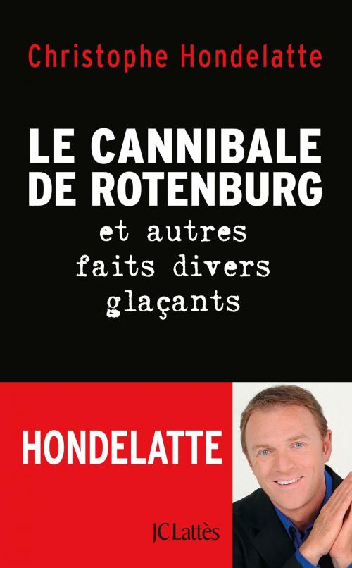 Cover of the book Le cannibale de Rotenburg et autres faits divers glaçants by Christophe Hondelatte, JC Lattès