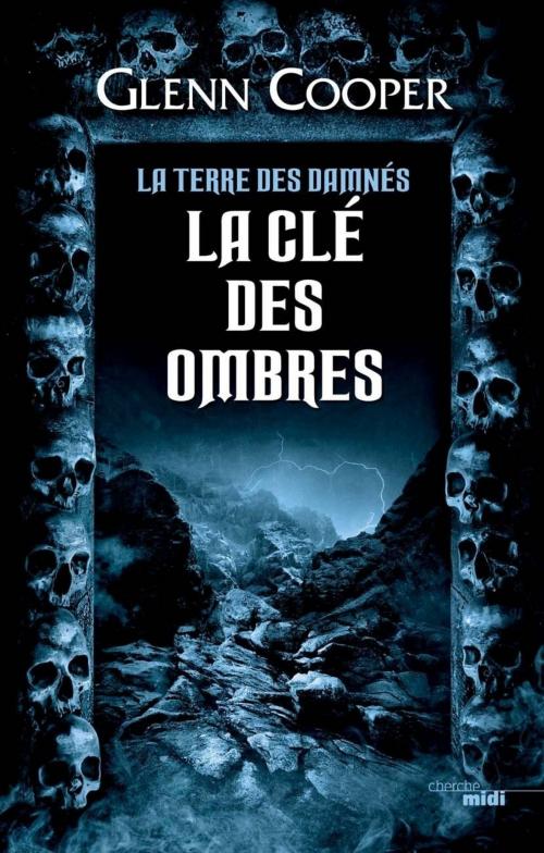 Cover of the book La Clé des ombres - La Terre des damnés tome 3 by Glenn COOPER, Cherche Midi