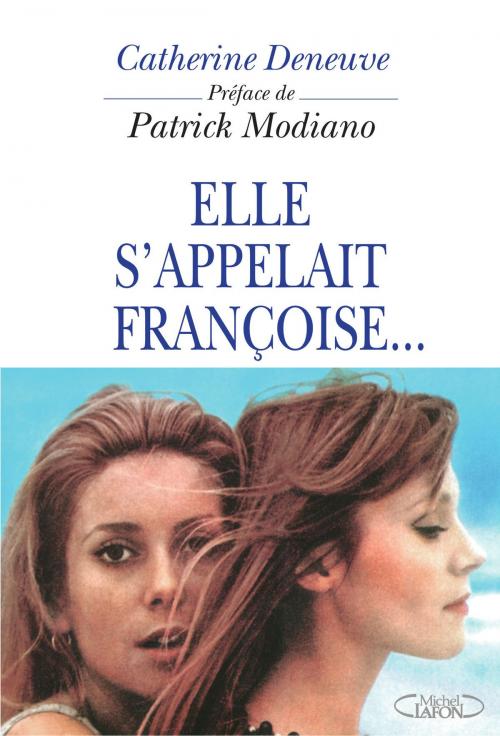 Cover of the book Elle s'appelait Françoise... by Catherine Deneuve, Anne Andreu, Patrick Modiano, Michel Lafon