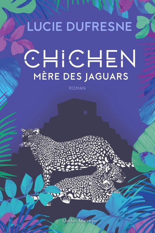 Cover of the book Chichen - Mère des jaguars by Lucie Dufresne, Québec Amérique