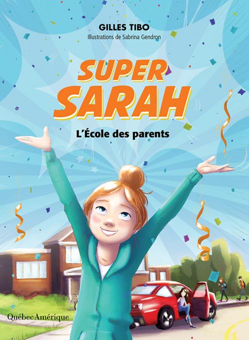 Cover of the book Super Sarah by Gilles Tibo, Les Éditions Québec Amérique