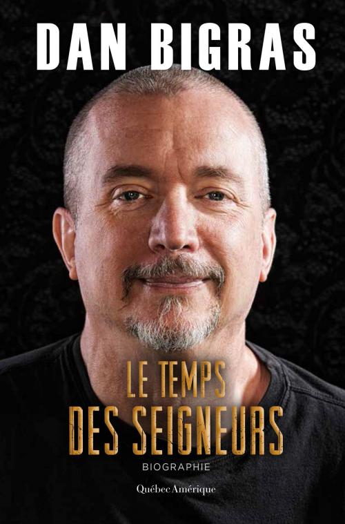 Cover of the book Le Temps des seigneurs by Dan Bigras, Québec Amérique