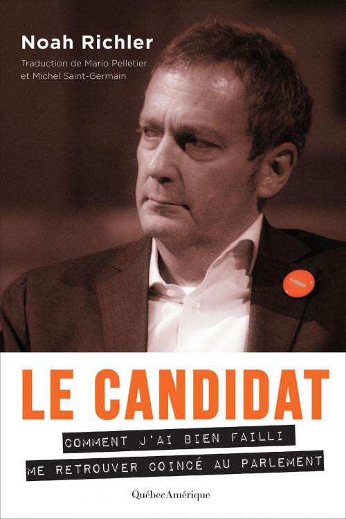 Cover of the book Le Candidat by Noah Richler, Québec Amérique