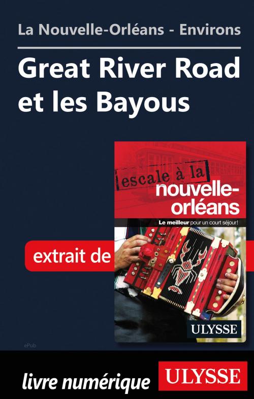 Cover of the book Nouvelle-Orléans - Environs: Great River Road et les Bayous by Collectif Ulysse, Guides de voyage Ulysse