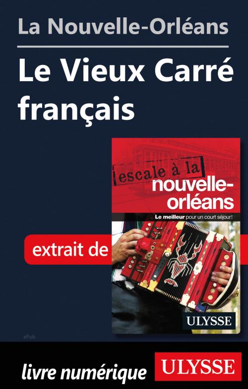 Cover of the book La Nouvelle-Orléans - Le Vieux Carré français by Collectif Ulysse, Guides de voyage Ulysse