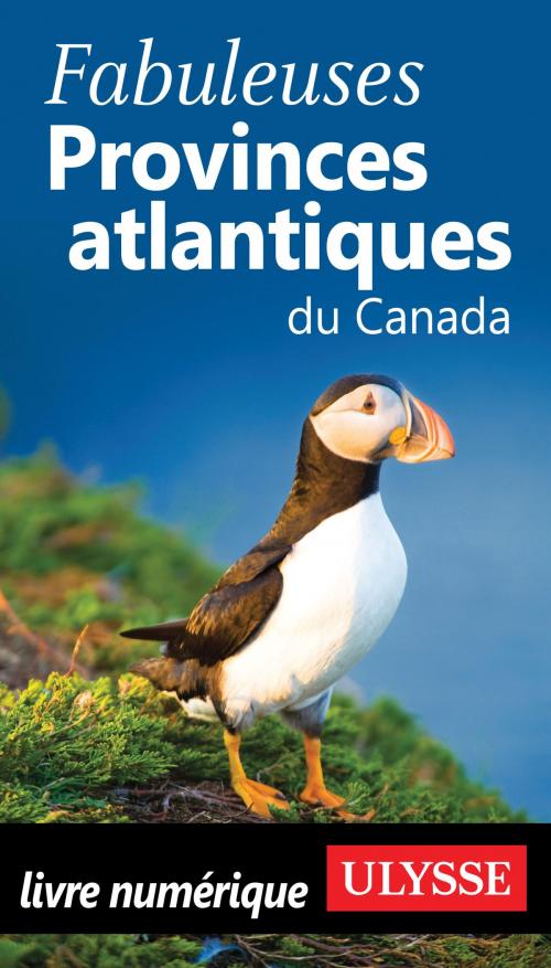 Cover of the book Fabuleuses Provinces atlantiques du Canada by Collectif Ulysse, Guides de voyage Ulysse