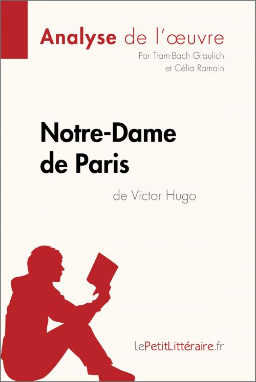 Cover of the book Notre-Dame de Paris de Victor Hugo (Analyse de l'oeuvre) by Tram-Bach Graulich, Célia Ramain, lePetitLitteraire.fr, lePetitLitteraire.fr