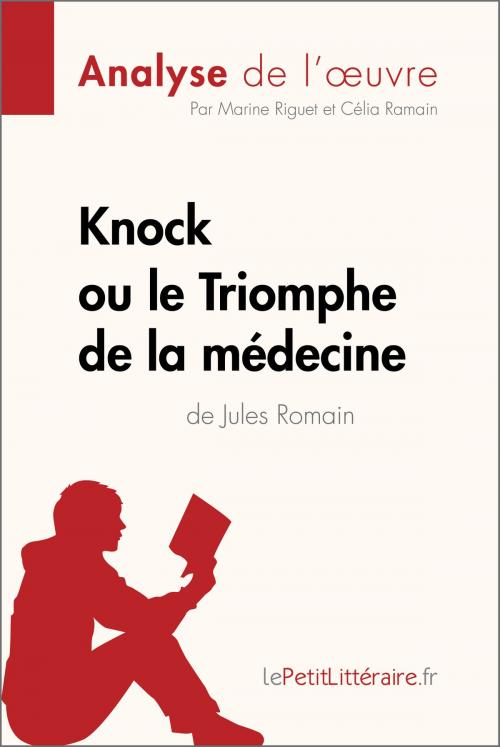 Cover of the book Knock ou le Triomphe de la médecine de Jules Romain (Analyse de l'oeuvre) by Célia Ramain, Marine Riguet, lePetitLitteraire.fr, lePetitLitteraire.fr