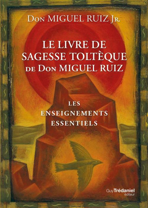 Cover of the book Le livre de sagesse toltèque by Don Miguel Ruiz Jr., Guy Trédaniel