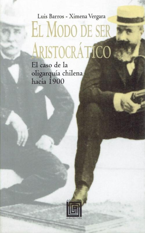 Cover of the book El modo de ser aristocrático by Ximena Vergara Johnson, Luis Barros Lezaeta, Ariadna Ediciones