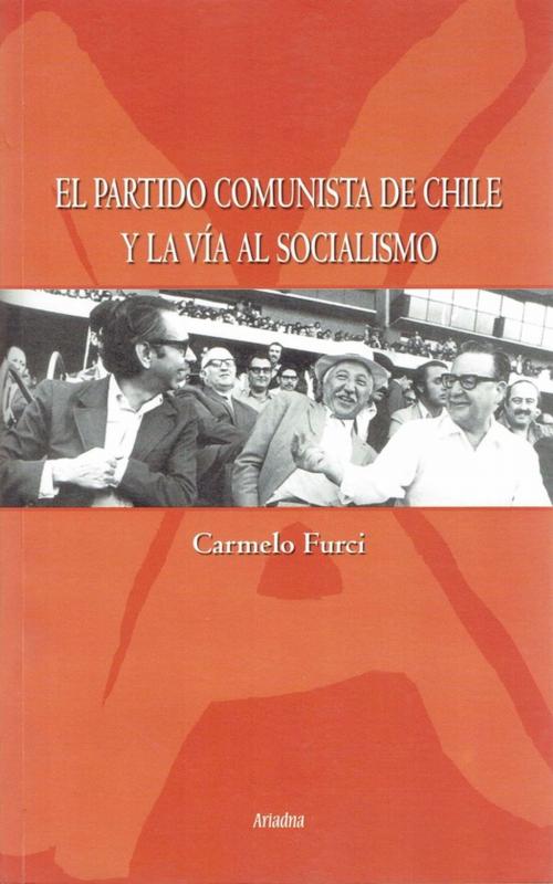 Cover of the book El Partido Comunista de Chile y la Vía al Socialismo by Carmelo Furci, Ariadna Ediciones