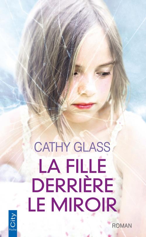 Cover of the book La fille derrière le miroir by Cathy Glass, City Edition